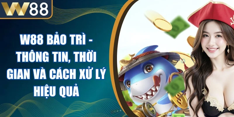W88 Bảo Trì